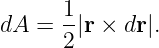       1-
dA =  2|r × dr|.
