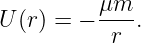 U(r) = − μm--.
          r
