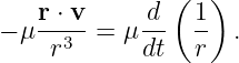                (  )
    r ⋅ v   -d   1-
− μ  r3  = μdt   r  .
