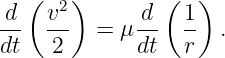 d  (v2 )     d  (1 )
--  ---  = μ --  --  .
dt   2       dt   r
