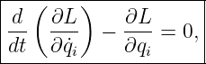 |--------------------|
|  (    )            |
|d-  ∂L-  −  ∂L- = 0,|
-dt--∂q˙i-----∂qi------
