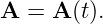 A =  A(t).
