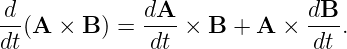 d-(A  × B ) = dA--× B +  A ×  dB-.
dt            dt              dt

