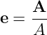 e =  A-
     A
