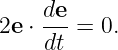     de
2e ⋅---=  0.
    dt
