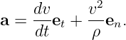      dv     v2
a =  --et + --en.
     dt     ρ
