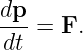 dp-=  F.
dt
                                                                                         
                                                                                         
