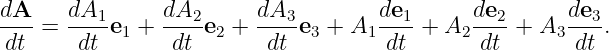 dA-=  dA1-e1 + dA2-e2 + dA3-e3 + A1 de1-+ A2 de2-+ A3 de3.
dt     dt       dt       dt         dt       dt       dt
