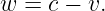 w = c − v.
