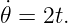 𝜃˙= 2t.
