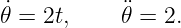 ˙𝜃 = 2t,    𝜃¨=  2.

