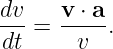 dv-=  v-⋅ a-.
dt      v
