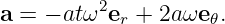 a = − atω2er + 2aωe 𝜃.
