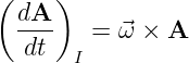 (    )
  dA--   = ⃗ω × A
   dt  I
