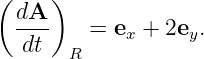 (    )
 dA
 ----   =  ex + 2ey.
  dt   R

