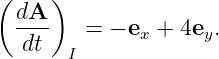 ( dA )
  ----  =  − ex + 4ey.
  dt   I
