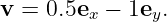 v = 0.5ex − 1ey.
