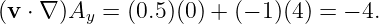 (v ⋅ ∇ )Ay = (0.5)(0) + (− 1)(4) = − 4.
