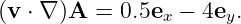 (v ⋅ ∇ )A = 0.5ex − 4ey.
