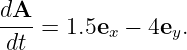 dA
----= 1.5ex − 4ey.
dt
