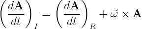 (dA  )    ( dA  )
 ----   =   ----   + ⃗ω ×  A
  dt   I     dt  R
