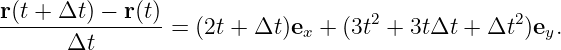r(t +-Δt-) −-r(t)                   2             2
      Δt        =  (2t + Δt )ex + (3t  + 3tΔt + Δt  )ey.

