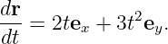 dr-= 2te  + 3t2e .
dt      x       y
