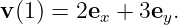 v(1) = 2e  + 3e  .
          x     y
