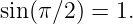 sin(π∕2) = 1.
