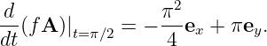 -d                π2-
dt(f A )|t=π∕2 = − 4 ex + πey.
