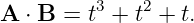 A  ⋅ B = t3 + t2 + t.
