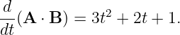 d-(A ⋅ B ) = 3t2 + 2t + 1.
dt
