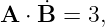 A ⋅B˙ = 3,
