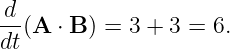 d-(A ⋅ B ) = 3 + 3 = 6.
dt
