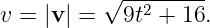 v = |v | = √9t2-+-16.
