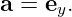a = ey.
