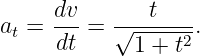 a =  dv-=  √--t----.
 t   dt      1 + t2
