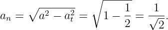                  ∘ ------
      ∘ -------         1     1
an =    a2 − a2t =   1 − --=  √--.
                        2      2
