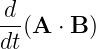 d-(A  ⋅ B )
dt
