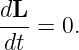 dL
---=  0.
dt
