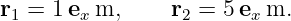 r1 = 1ex m,     r2 = 5 exm.
