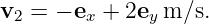 v =  − e +  2e m ∕s.
 2      x     y
