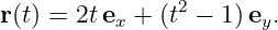 r(t) = 2tex + (t2 − 1)ey.
