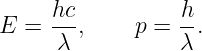      hc          h
E =  --,     p = --.
     λ           λ
