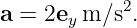a = 2ey m ∕s2.
