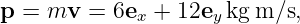 p =  mv  = 6e  + 12e  kg m∕s,
             x      y
