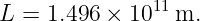                11
L =  1.496 × 10   m.
