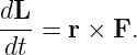 dL-
dt =  r × F.
