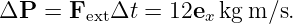 ΔP   = F   Δt =  12e  kgm ∕s.
         ext         x
