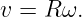 v = R ω.

